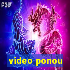 video ponou